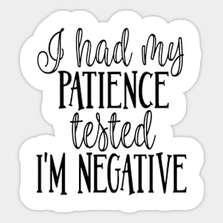 I Had My Patience Tested I'm Negative Sticker